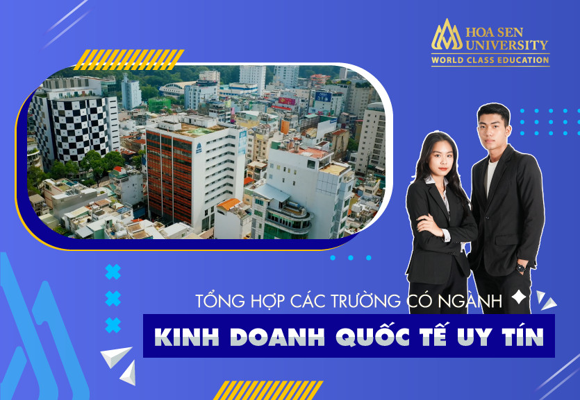 Top các trường đào tạo ngành Kinh doanh quốc tế uy tín hiện nay