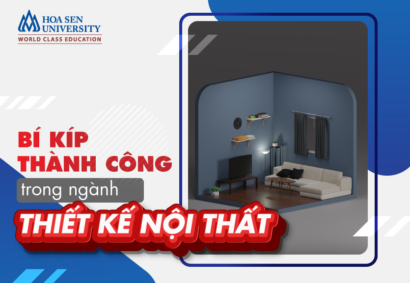 Học thiết kế nội thất cần những gì? Rèn luyện những tố chất nào?