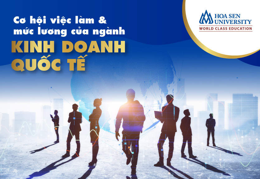 Cơ hội việc làm và mức lương của ngành kinh doanh quốc tế