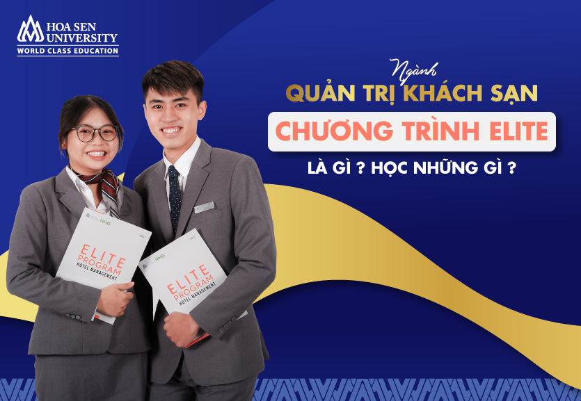 Ngành quản trị khách sạn chương trình Elite là gì? Học môn gì?