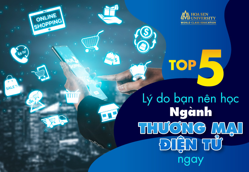 Top 5 lý do bạn nên học ngành thương mại điện tử ngay bây giờ